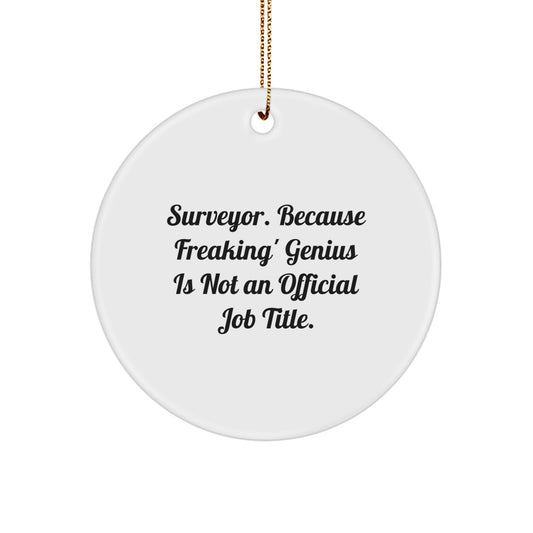 Funny Surveyor Gifts, Christmas Unique Ornaments for Surveyor Friends, Circle Ornament with 'Surveyor. Because Freaking' genius Is Not An Official Job Title.' Quote - Image 1