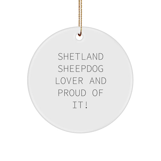 Funny Shetland Sheepdog Lover Gifts for Christmas Circle Ornament, Shetland Sheepdog Lover And Proud Of It! Gifts from Family to Friends - Image 1