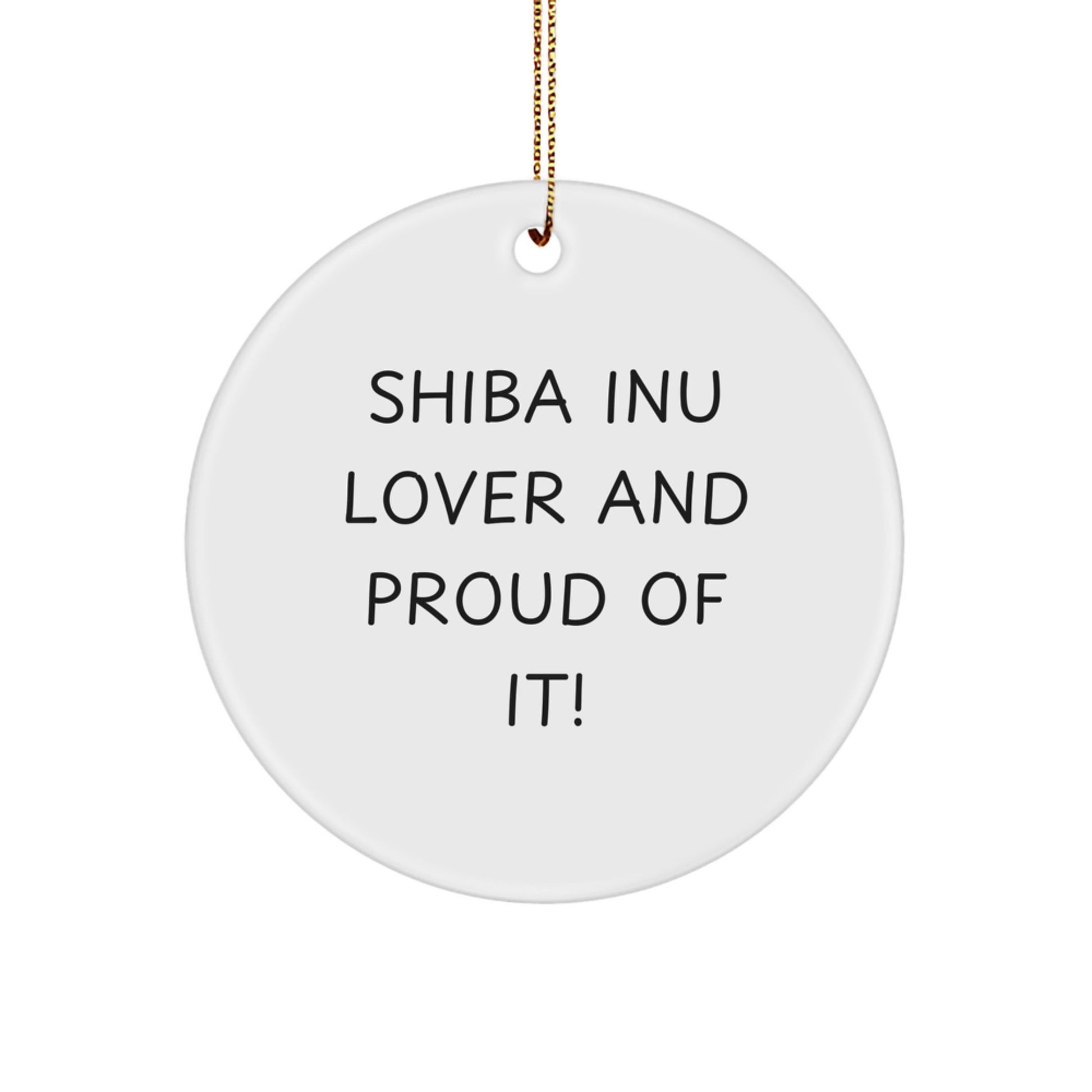 Funny Shiba Inu Dog Lover Gifts from Friends and Family, Unique Circle Ornament for Christmas, 'Shiba Inu Lover And Proud Of It!' Decoration - Image 1