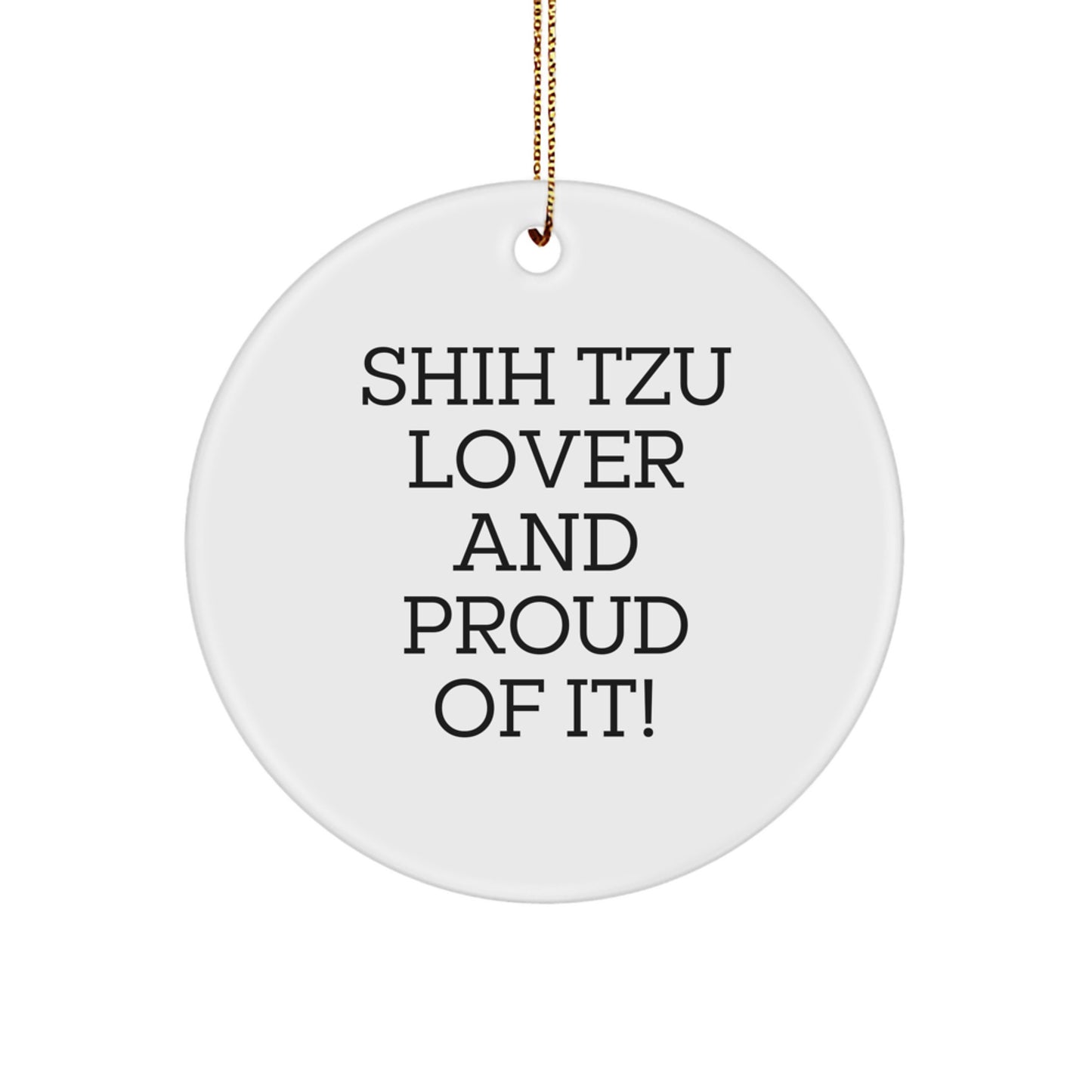 Funny Shih Tzu Dog Lover Gifts from Friends, Unique Shih Tzu Christmas Unique Gifts for Home Decor, Circle Ornament with 'Shih Tzu Lover And Proud Of It!' Quote - Image 1