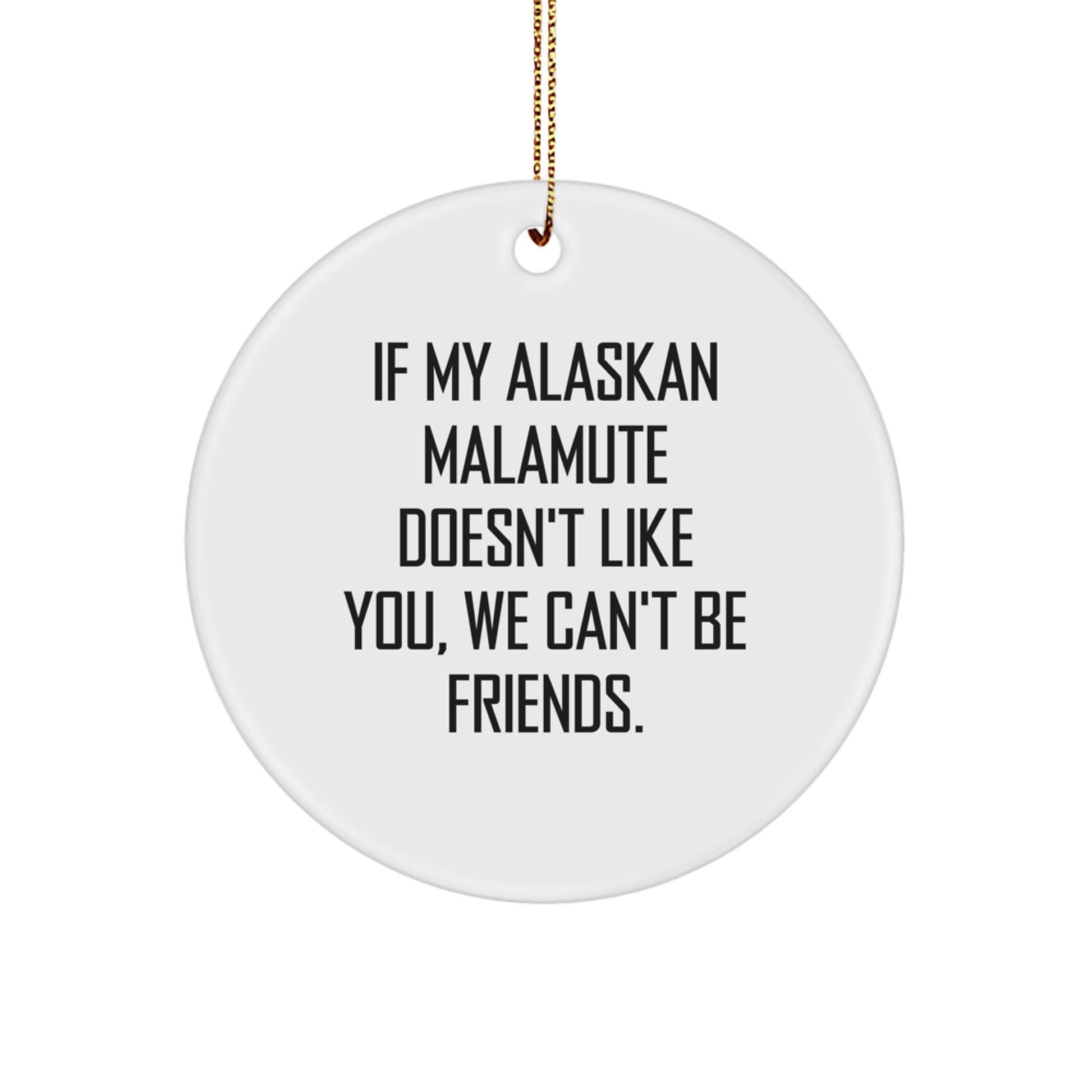 Funny Alaskan Malamute Dog Christmas Unique Gifts from Friends, Perfect Circle Ornament for Men or Women Who Love Alaskan Malamute Dogs - Funny Quote - Image 1
