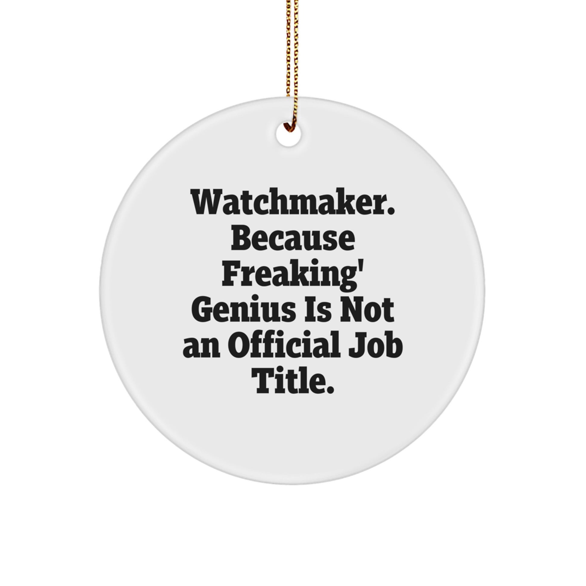 Watchmaker Gifts from Friends, Funny Watchmaker Circle Ornament for Christmas Unique Gifts - 'Watchmaker. Because Freaking' genius Is Not An Official Job Title.' - Image 1
