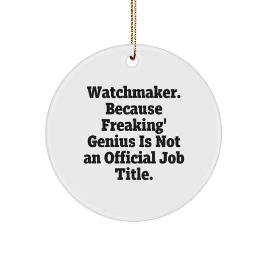 Watchmaker Gifts from Friends, Funny Watchmaker Circle Ornament for Christmas Unique Gifts - 'Watchmaker. Because Freaking' genius Is Not An Official Job Title.' - Image 1