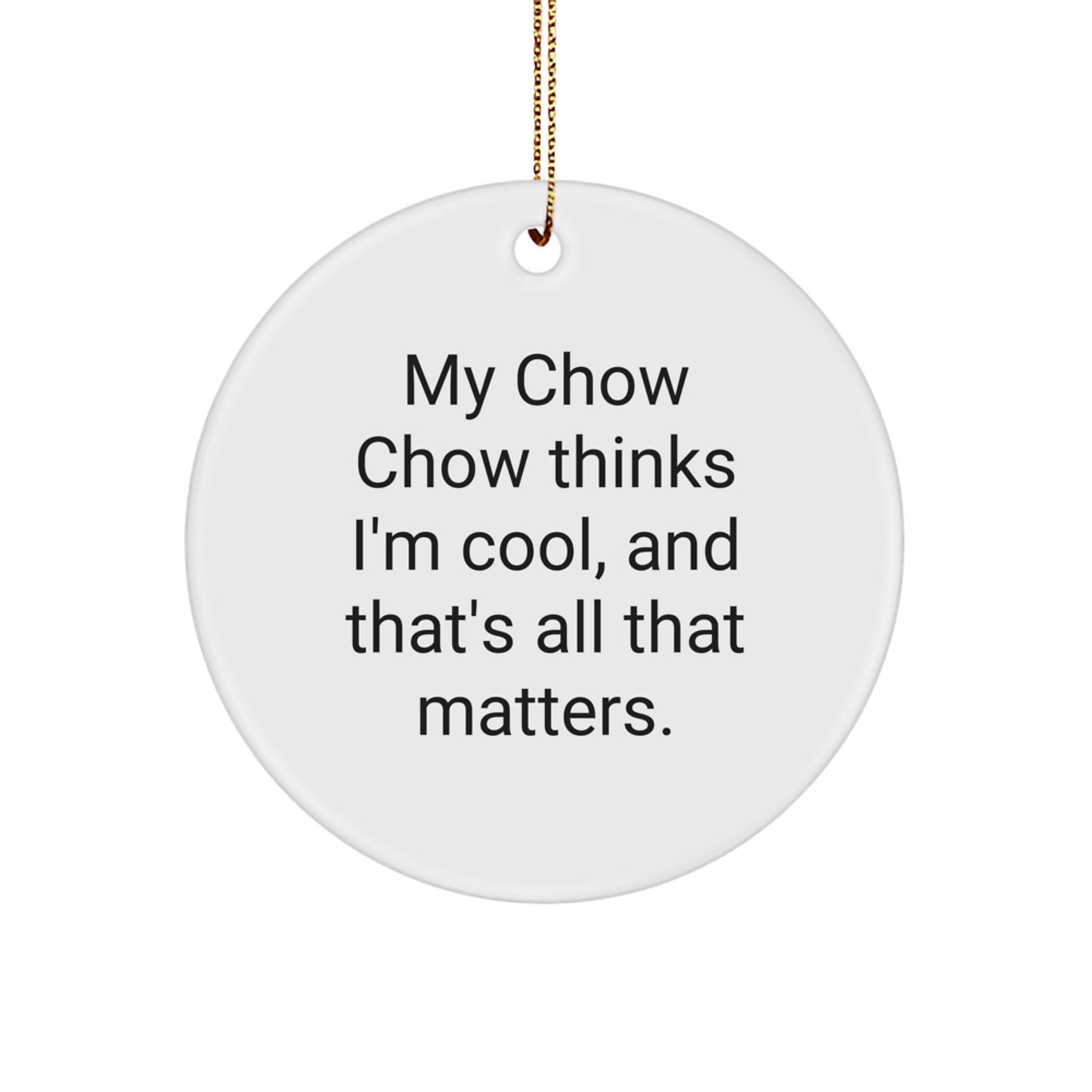 Chow Chow Dog Lover Gifts for Men - 'My Chow Chow Thinks I'm Cool' Funny Circle Ornament, White Color, Christmas Unique Presents - Image 1