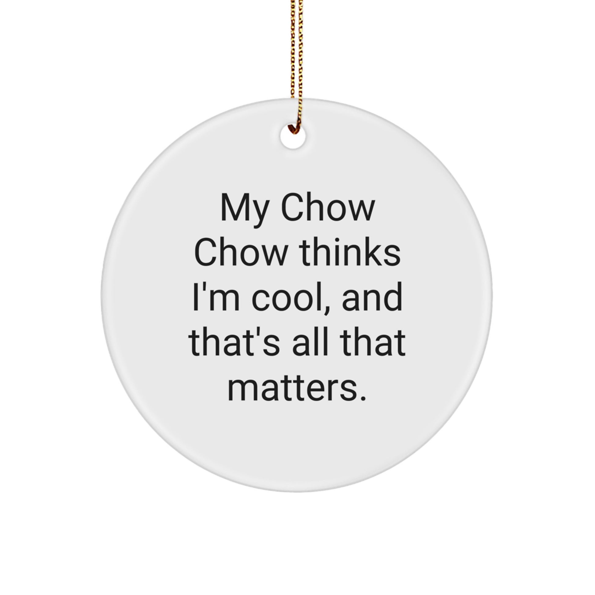 Chow Chow Dog Lover Gifts for Men - 'My Chow Chow Thinks I'm Cool' Funny Circle Ornament, White Color, Christmas Unique Presents - Image 1
