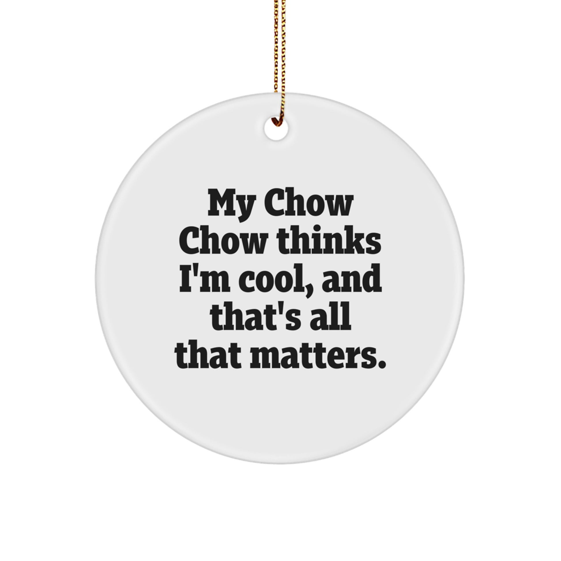 Chow Chow Dog Lover Gifts from Friends and Family - Funny Chow Chow Think I'm Cool Circle Ornament for Christmas Unique Gifts - Image 1