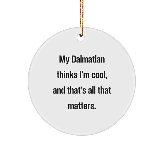 Dalmatian Dog Christmas Circle Ornament Gifts from Friends and Family, My Dalmatian Thinks I'm Cool and That's All That Matters Dalmatian Dog Lover Unique - Image 1