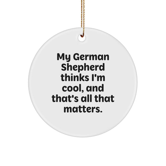 Funny German Shepherd Dog Gifts for Men with German Shepherd Thinks I'm Cool Quote, Circle Ornament Perfect for Christmas Unique Gifts from Friends - Image 1