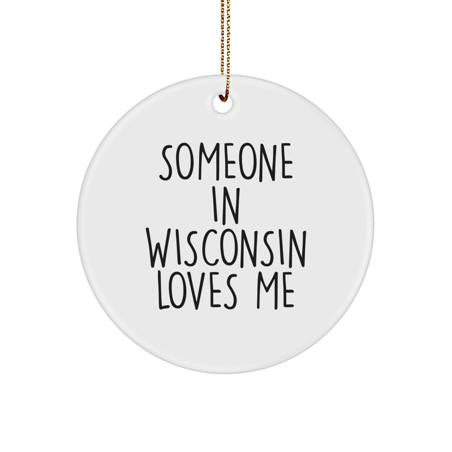 Wisconsin Circle Ornament - Funny Quote Someone In Wisconsin Loves Me, Unique Christmas Unique Gifts from Friends to Family - Image 1