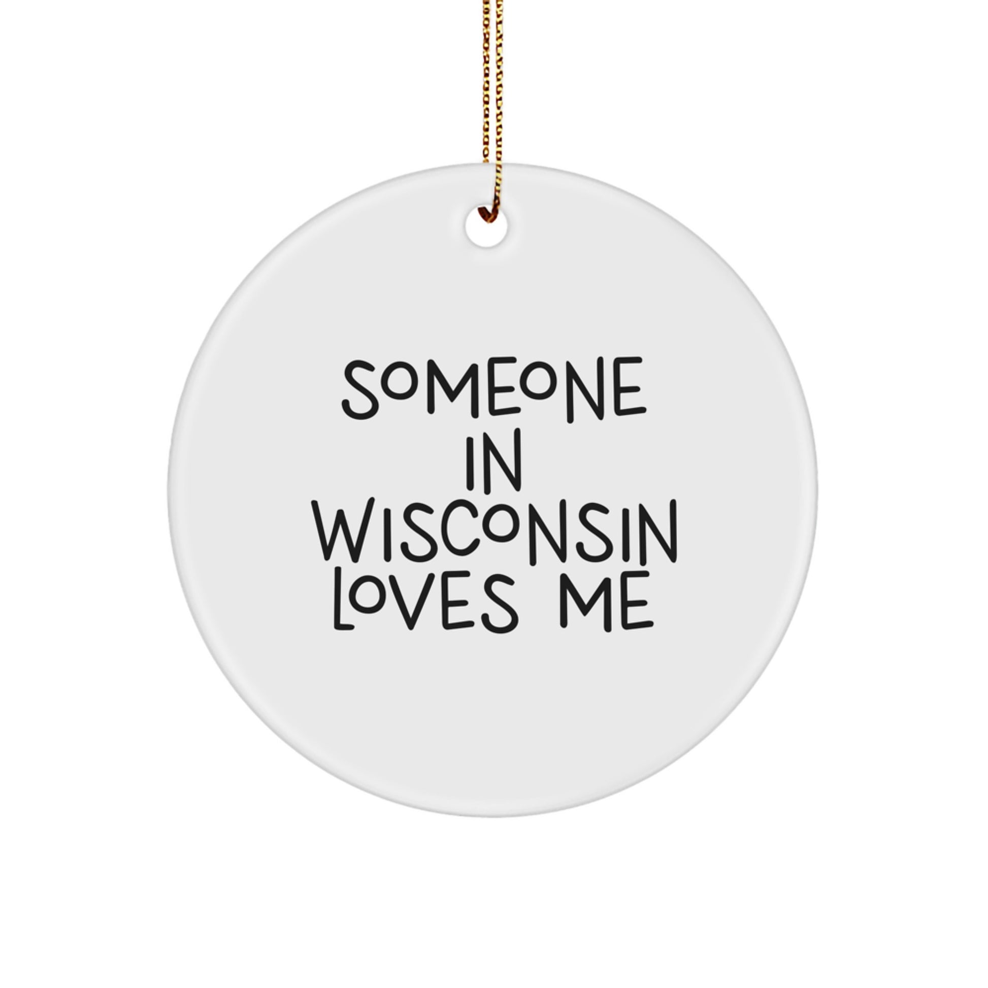 Wisconsin Circle Ornament Someone In Wisconsin Loves Me Funny Quote Christmas Unique Gifts from Friends - Image 1
