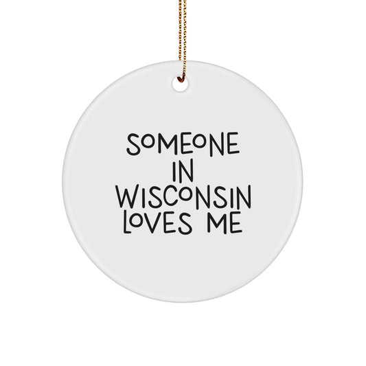 Wisconsin Circle Ornament Someone In Wisconsin Loves Me Funny Quote Christmas Unique Gifts from Friends - Image 1
