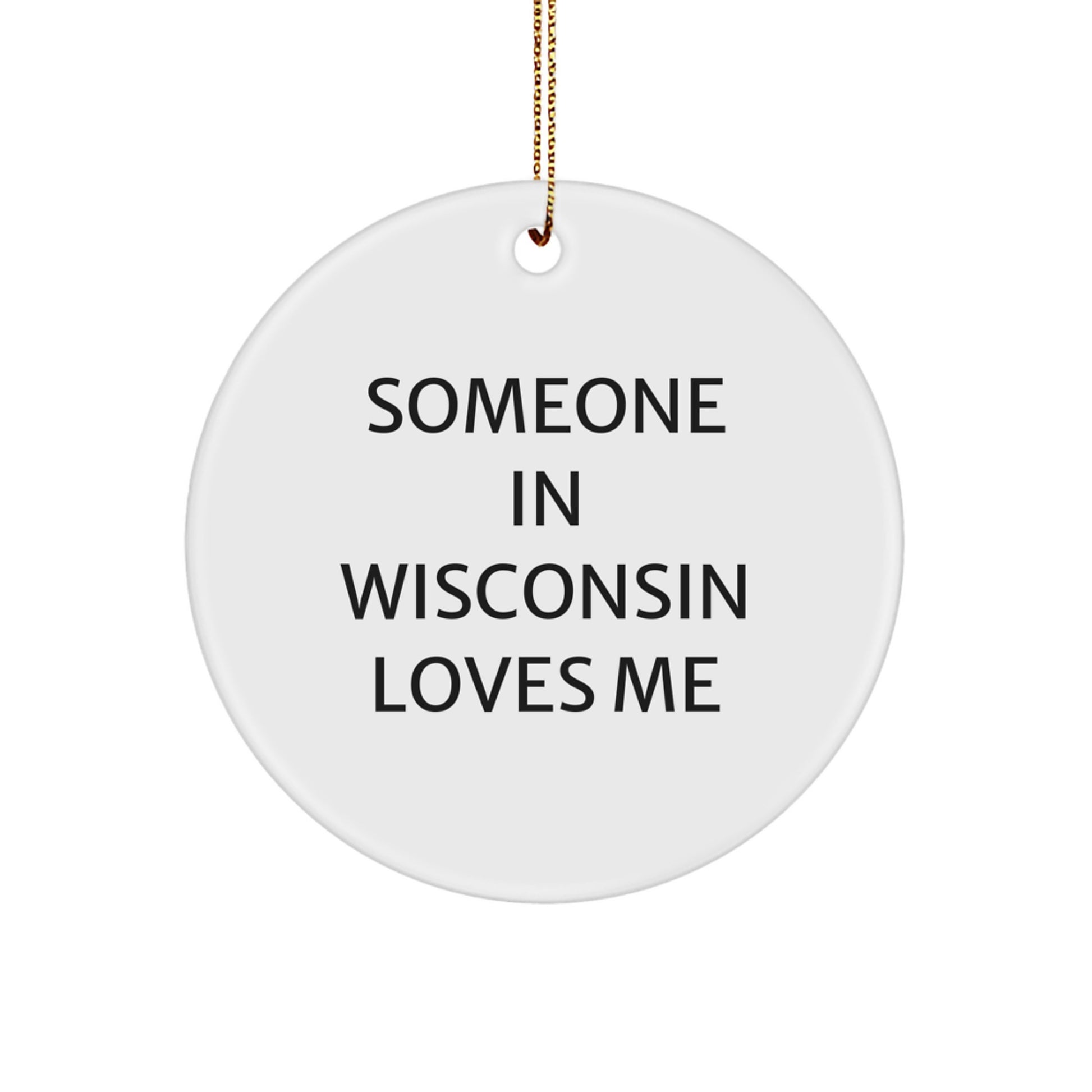 Wisconsin Gifts from Friends, Funny Someone In Wisconsin Loves Me Circle Ornament for Christmas Unique Gifts - Image 1