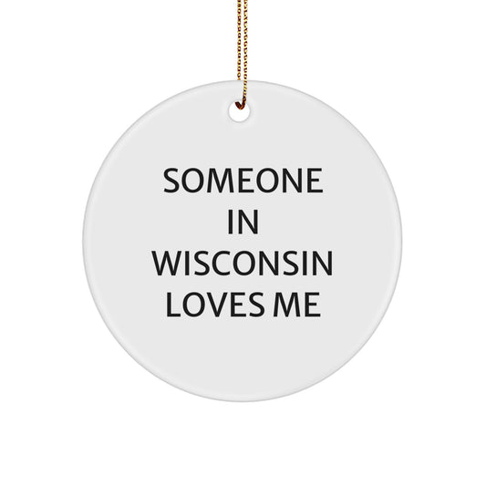 Wisconsin Gifts from Friends, Funny Someone In Wisconsin Loves Me Circle Ornament for Christmas Unique Gifts - Image 1