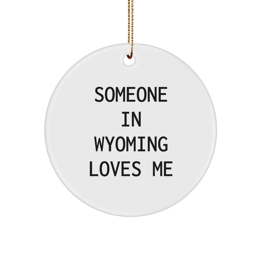 Funny Wyoming Circle Ornaments, Someone In Wyoming Loves Me Gifts from Men to Friends, Unique Christmas Unique Gifts for Family - Image 1