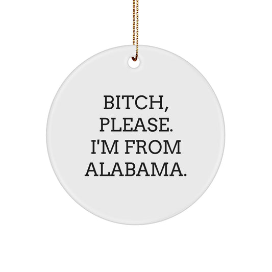Funny Alabama Circle Ornaments for Christmas Unique Gifts from Friends to Family Members - B-tch, Please. I'm From Alabama. - Image 1