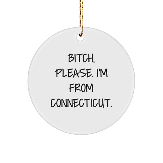 Connecticut Circle Ornament Funny Quote Gifts from Friends, Family, Men, Women - B-tch Please I'm From Connecticut Christmas Unique Accessories - Image 1