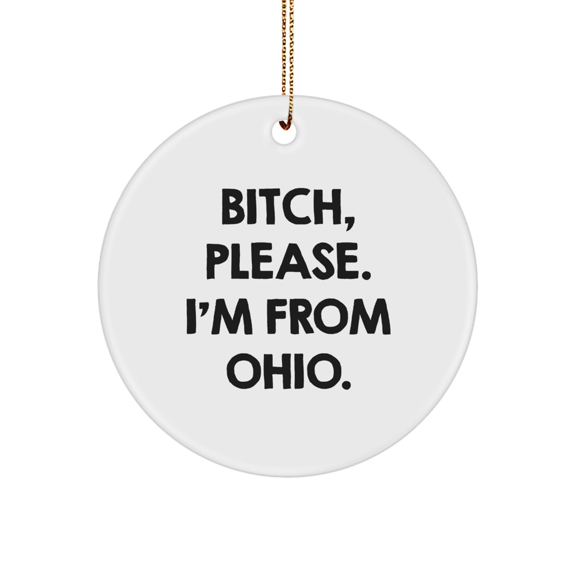 Funny Ohio Circle Ornament, 'B-tch, Please. I'm From Ohio.' - Gift for Friends from Ohio, Ohio Christmas Unique Gifts for Women, Unique Circle Ornament - Image 1