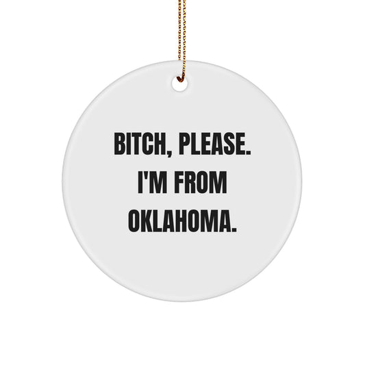 Oklahoma Circle Ornament Funny Quote Gifts from Friends to Family, B-tch Please I'm From Oklahoma Christmas Unique Ornament for Men Women - Image 1