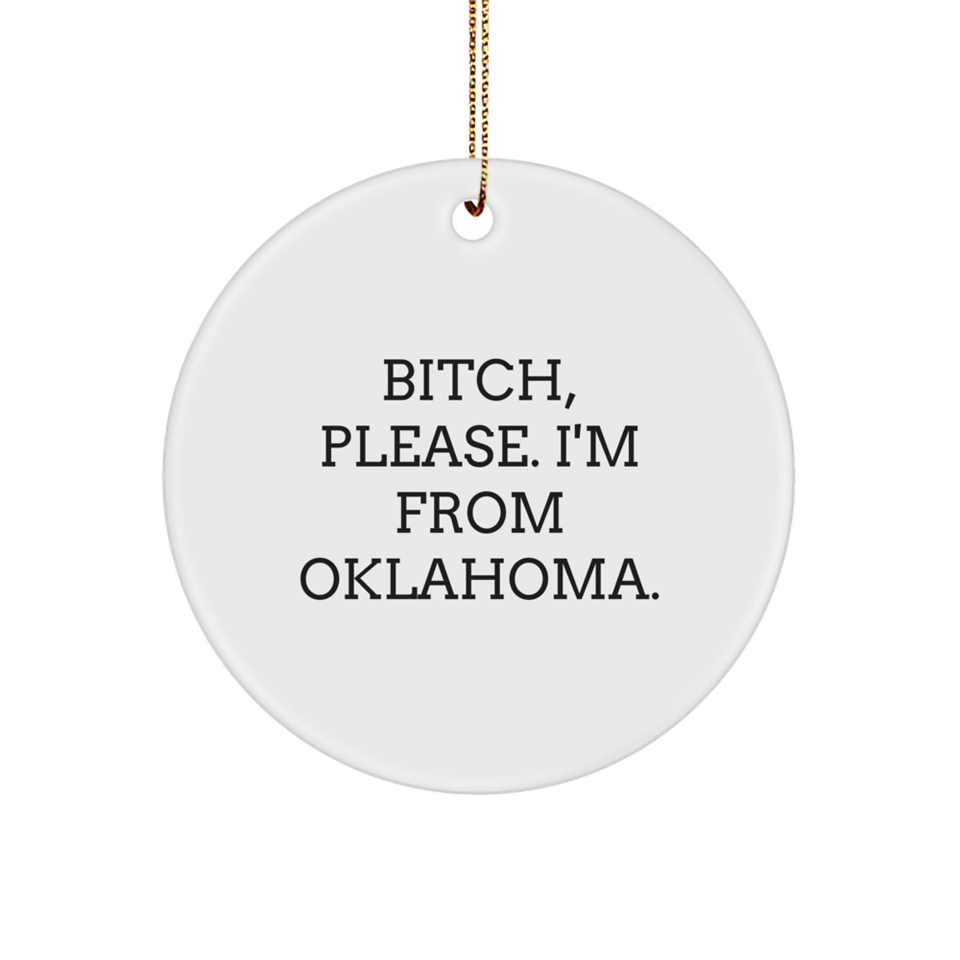 Funny Oklahoma State Gifts from Friends to Family - B-tch Please I'm From Oklahoma Circle Ornament - Image 1
