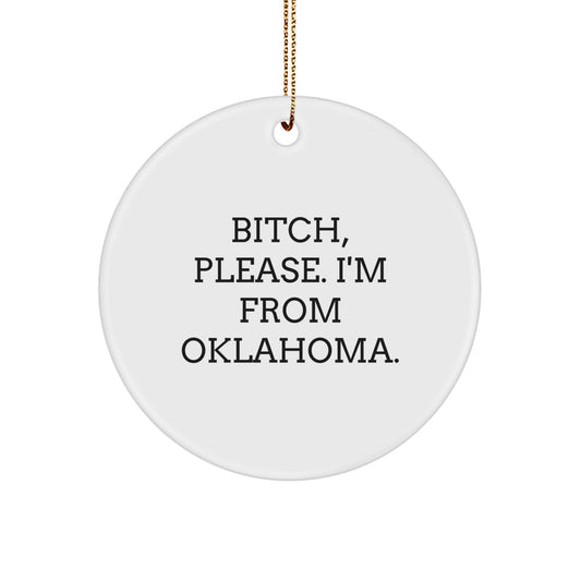 Funny Oklahoma State Gifts from Friends to Family - B-tch Please I'm From Oklahoma Circle Ornament - Image 1