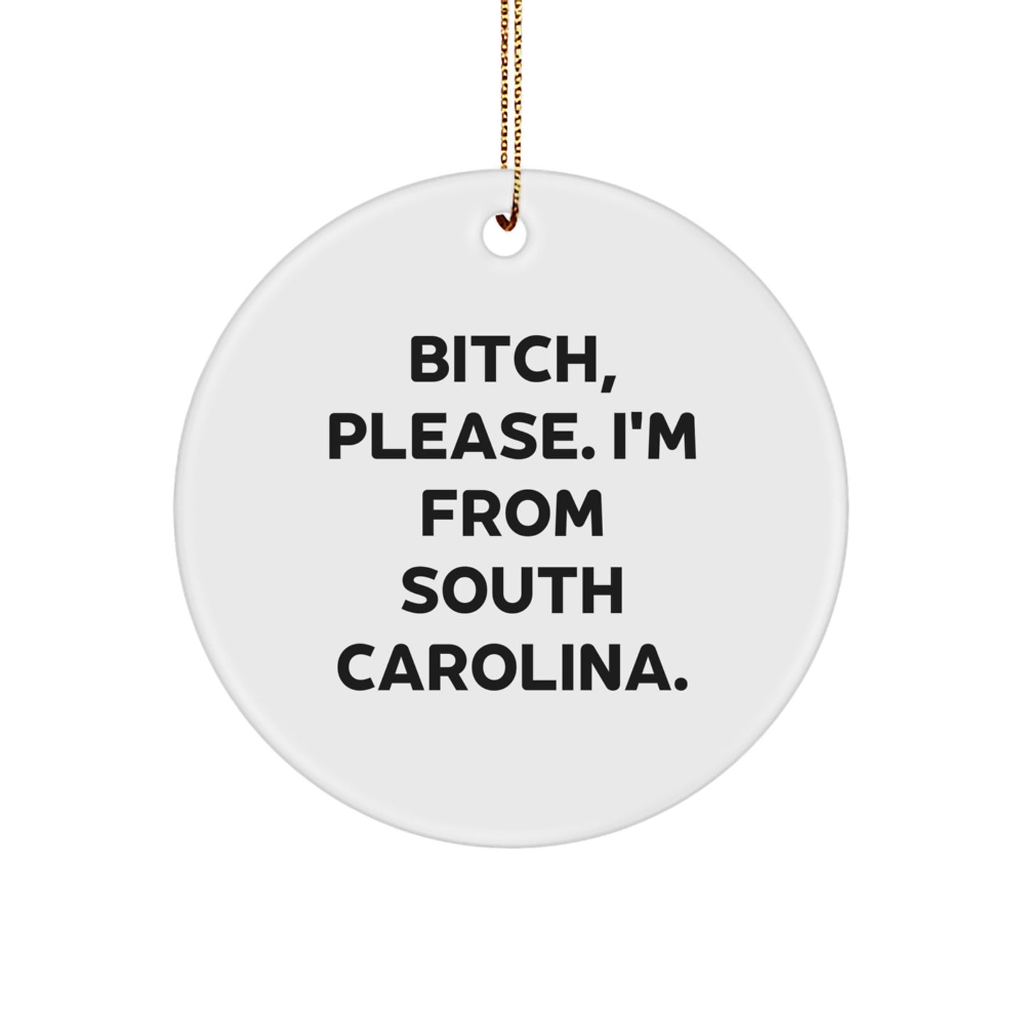 South Carolina Christmas Unique Gifts from Friends and Family, Funny Circle Ornament, B-tch Please I'm From South Carolina - Image 1