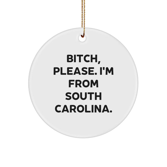 South Carolina Christmas Unique Gifts from Friends and Family, Funny Circle Ornament, B-tch Please I'm From South Carolina - Image 1