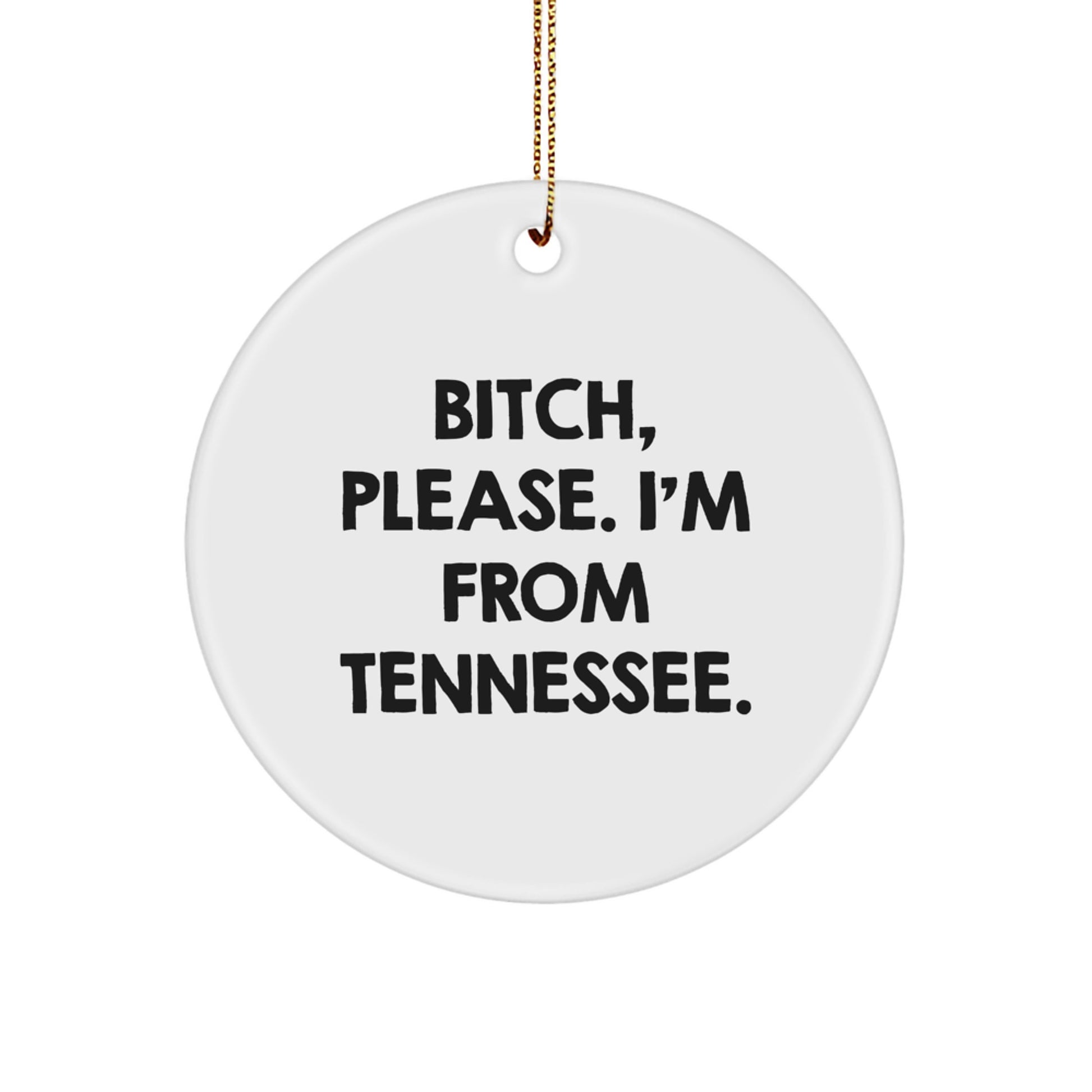 Funny Tennessee Circle Ornament Gifts from Friends to Family - 'B-tch Please I'm From Tennessee' Christmas Decoration - Image 1