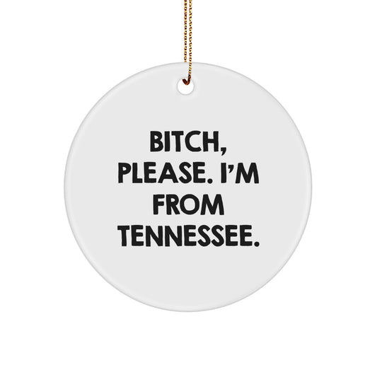 Funny Tennessee Circle Ornament Gifts from Friends to Family - 'B-tch Please I'm From Tennessee' Christmas Decoration - Image 1