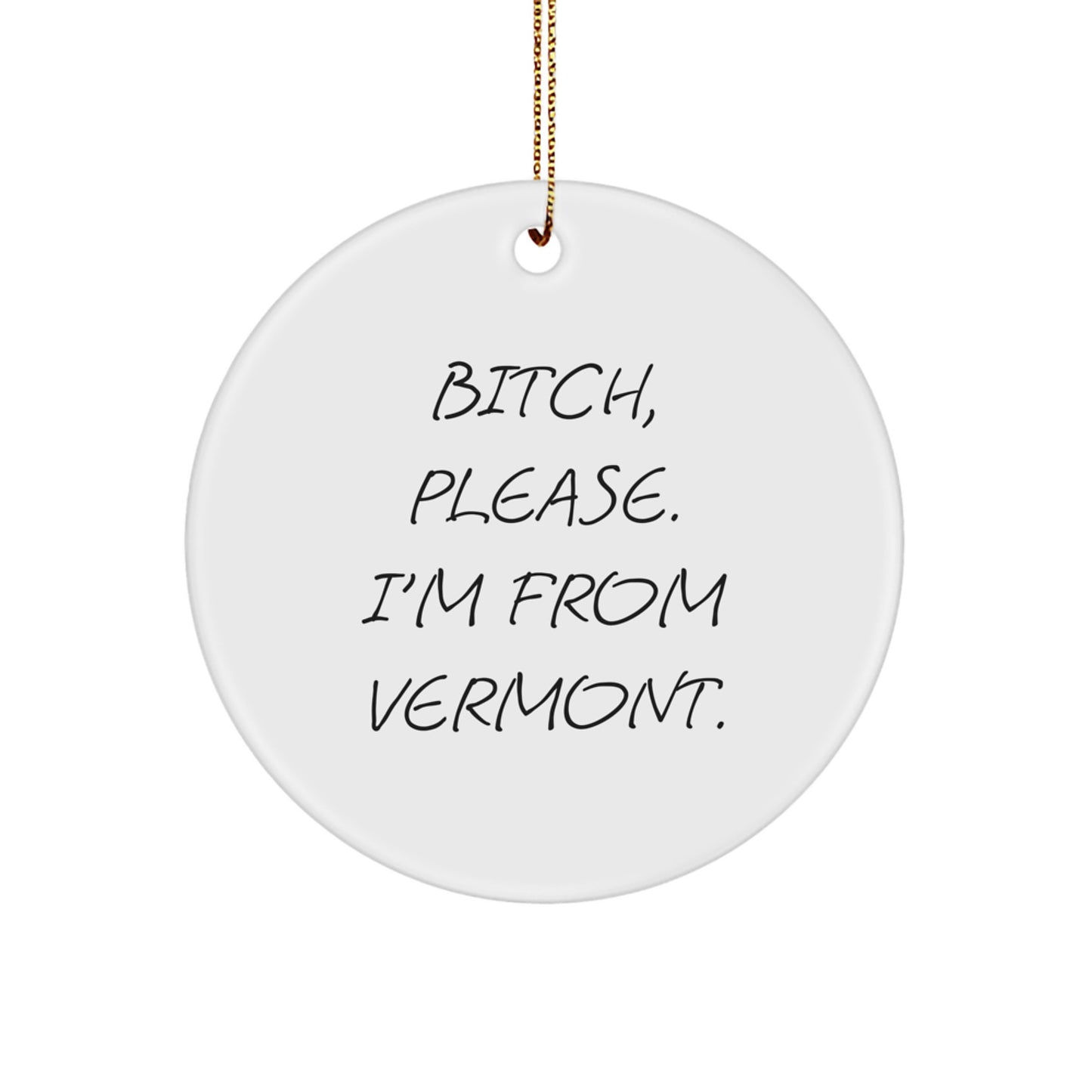 Funny Vermont Gifts from Friends, Christmas Unique Ornament, 'B-tch, Please I'm From Vermont' Circle Shaped Decoration for Family, Men, Women, Coworkers, Vermont Lovers - Image 1