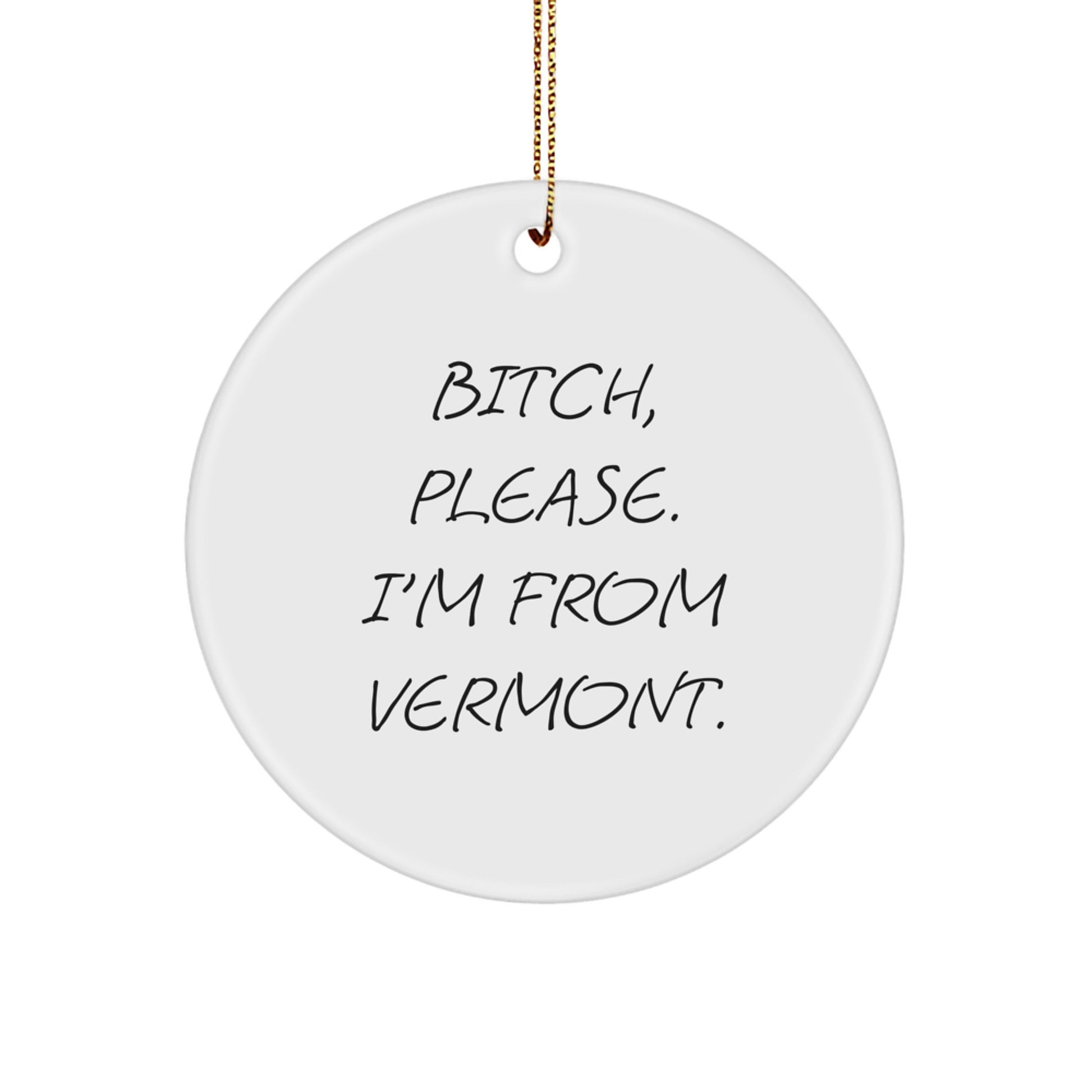 Funny Vermont Gifts from Friends, Christmas Unique Ornament, 'B-tch, Please I'm From Vermont' Circle Shaped Decoration for Family, Men, Women, Coworkers, Vermont Lovers - Image 1