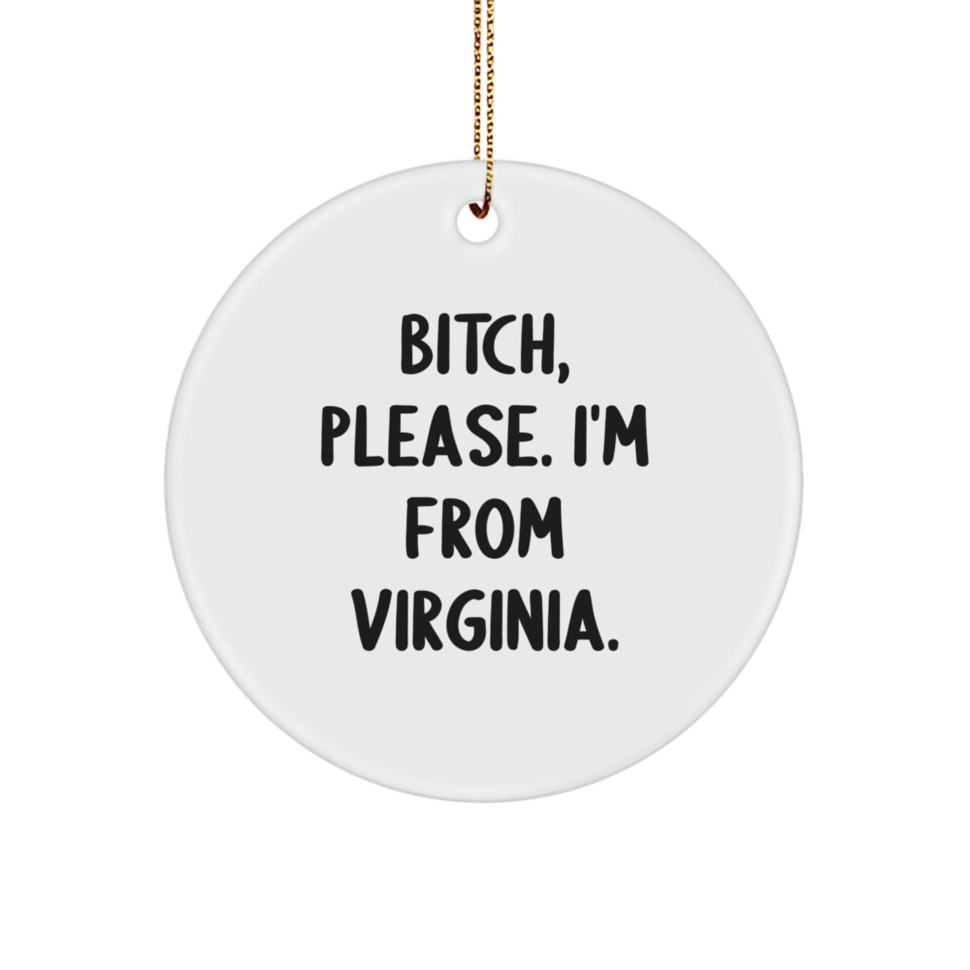 Funny Gifts from Virginia - B-tch Please I'm From Virginia Christmas Circle Ornament - Unique Virginia Circle Ornament - Image 1