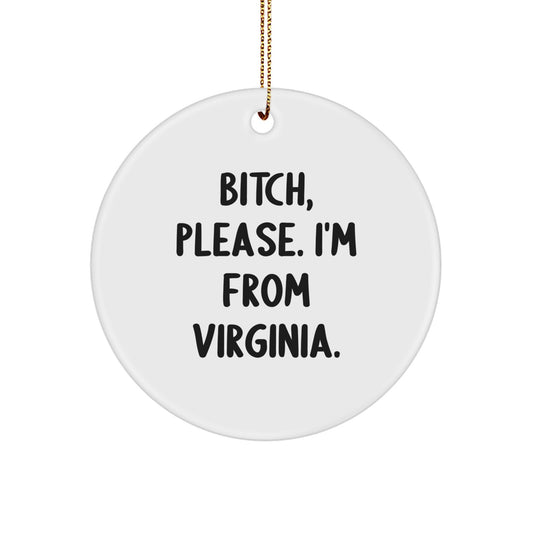 Funny Gifts from Virginia - B-tch Please I'm From Virginia Christmas Circle Ornament - Unique Virginia Circle Ornament - Image 1