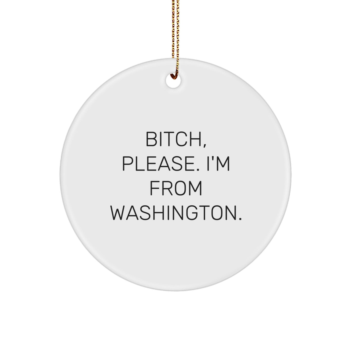 Washington State Gifts for Friends, Funny Circle Ornament, B-tch Please I'm From Washington State, Christmas Unique Decorations - Image 1