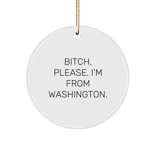 Washington State Gifts for Friends, Funny Circle Ornament, B-tch Please I'm From Washington State, Christmas Unique Decorations - Image 1