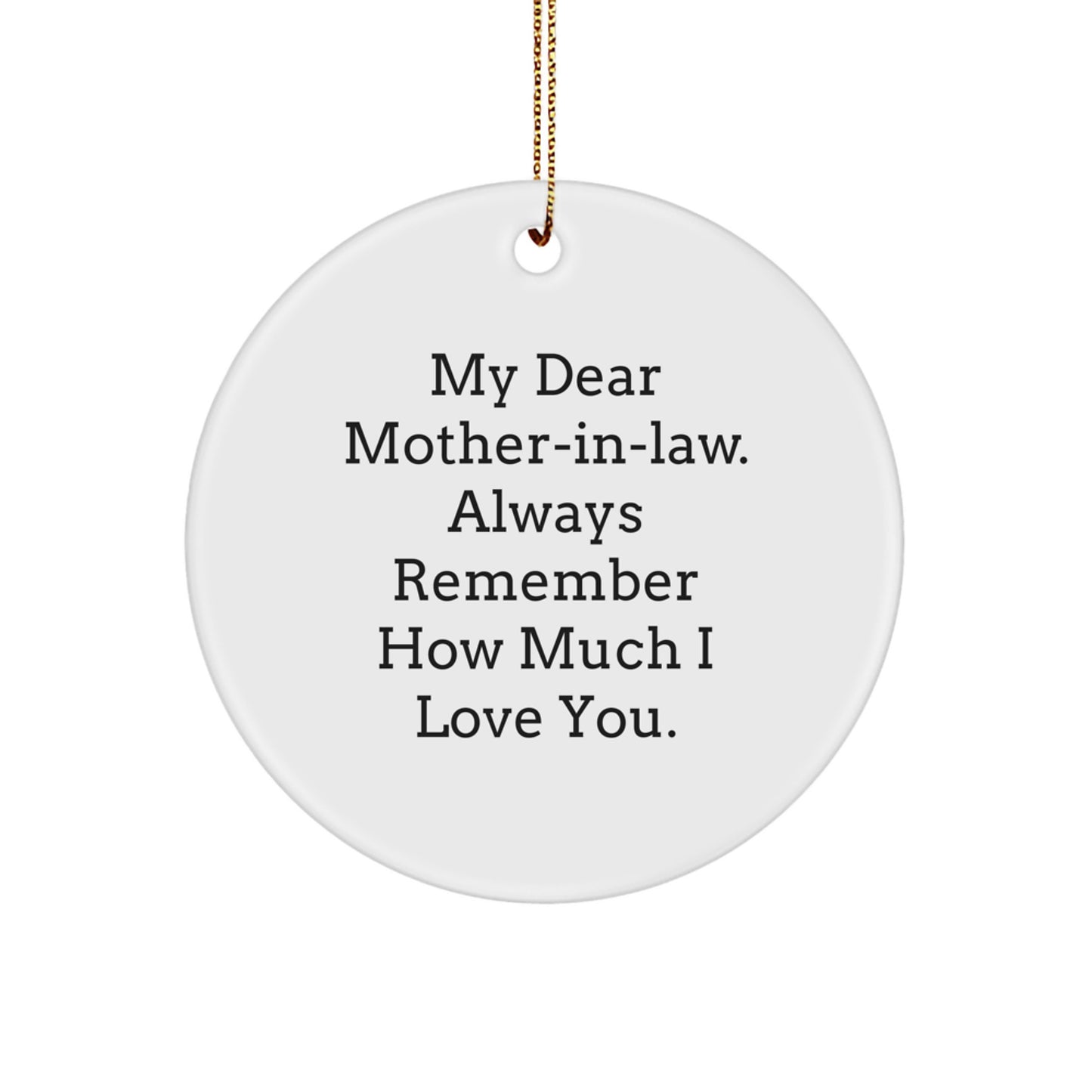Funny Mom-in-law Gifts from Men - Circle Ornament with 'My Dear Mom-in-law. Always Remember How Much I Love You.' Quote for Christmas Unique Gifts - Image 1