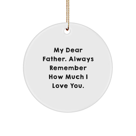 Funny Father Gifts from Family, My Dear Father Always Remember How Much I Love You. Unique Christmas Circle Ornament for Fathers - Image 1