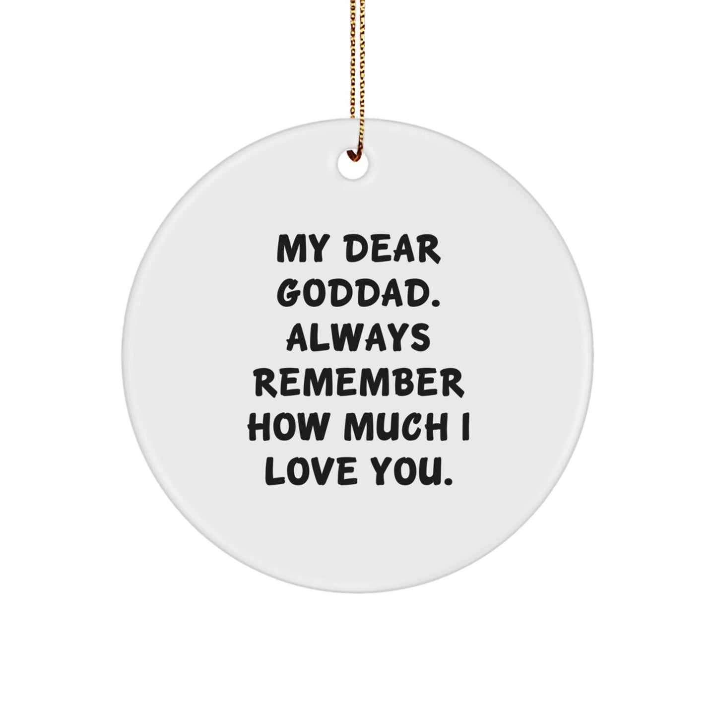 Funny Goddad Gifts from Family - Circle Ornament with 'My Dear Goddad. Always Remember How Much I Love You.' Quote, Christmas Unique Gifts for Men - Image 1