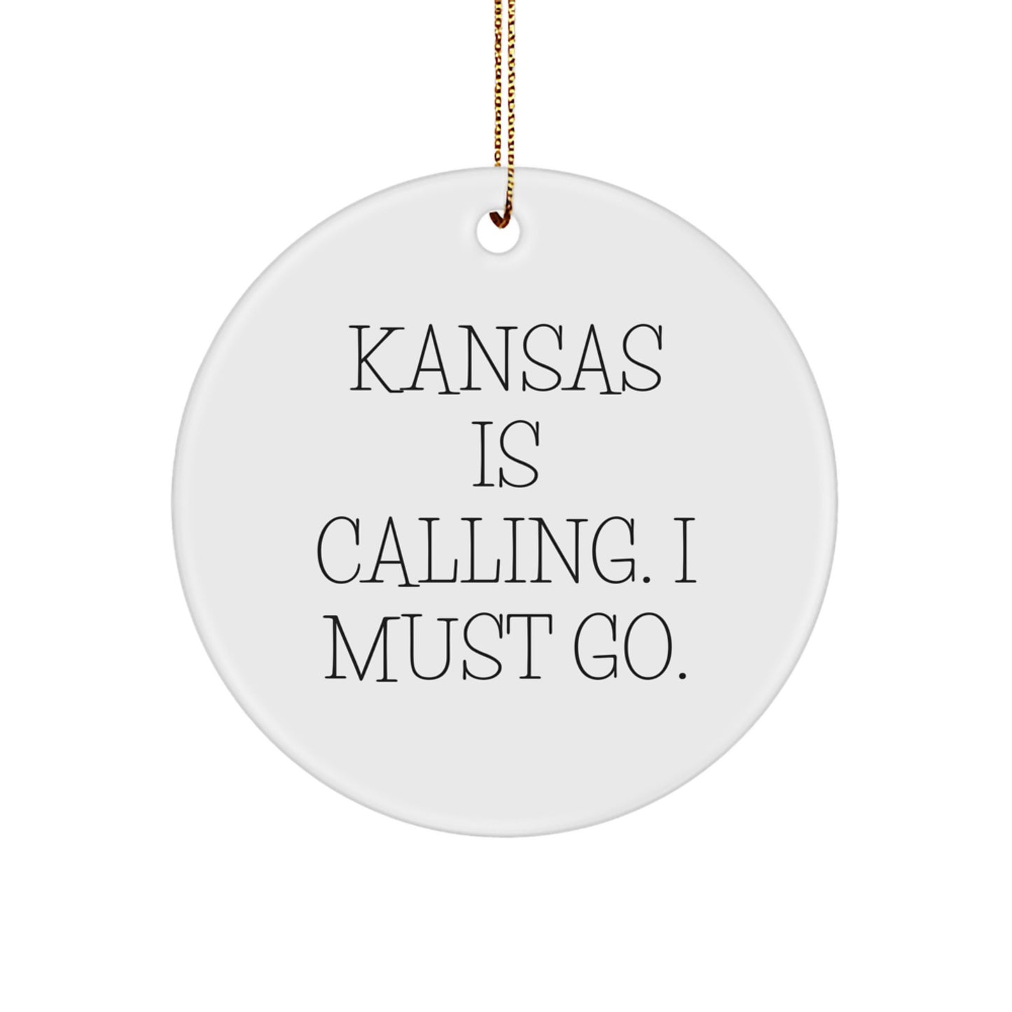 Kansas Circle Ornament 'Kansas Is Calling. I Must Go.' Funny White Christmas Unique Gifts from Friends and Family for Kansas Men and Women - Image 1