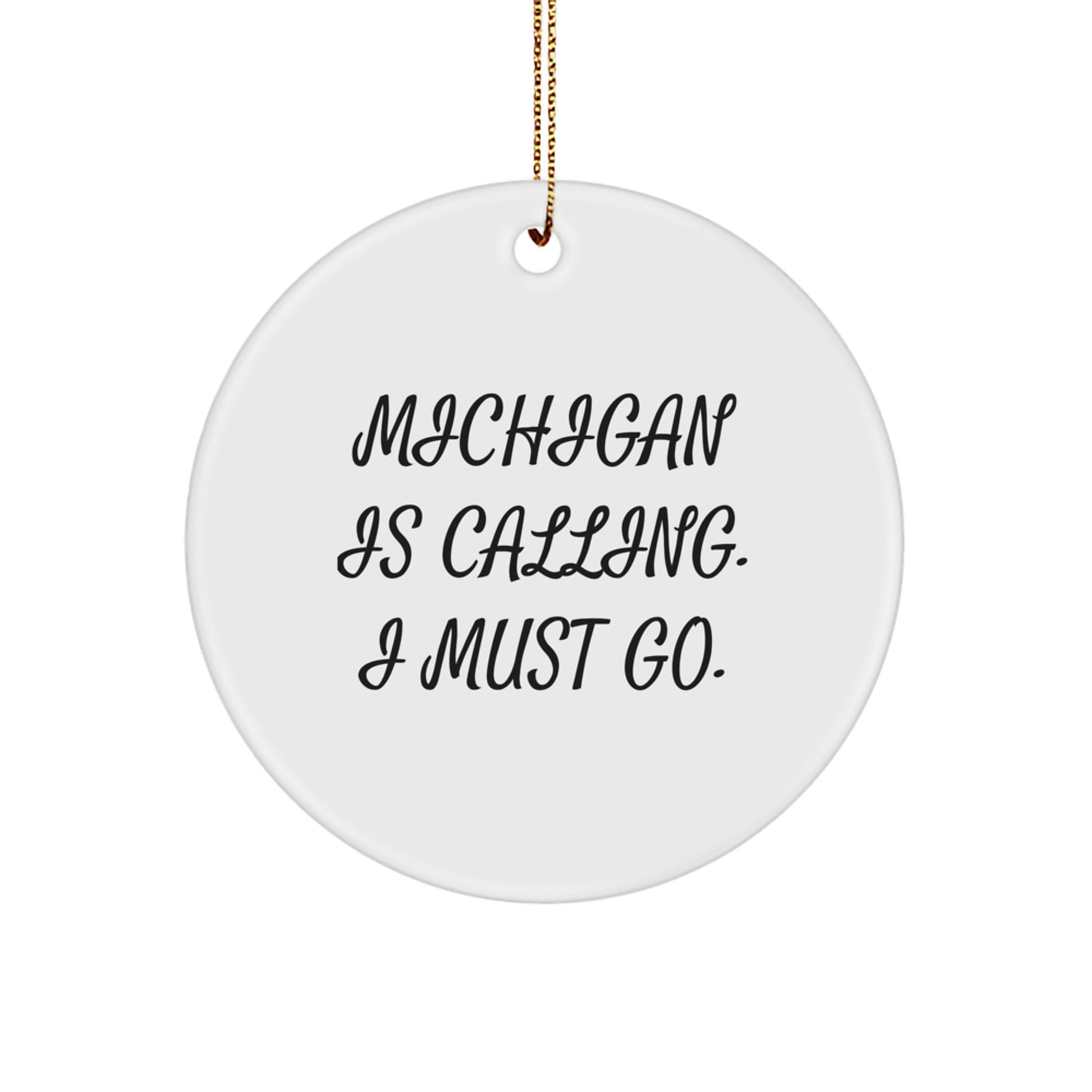 Michigan Gifts from Friends and Family - 'Michigan Is Calling. I Must Go.' Funny Christmas Circle Ornament for Michigan Lovers, Unique Michigan Christmas Unique Gifts for Women Men - Image 1