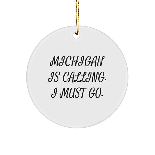 Michigan Gifts from Friends and Family - 'Michigan Is Calling. I Must Go.' Funny Christmas Circle Ornament for Michigan Lovers, Unique Michigan Christmas Unique Gifts for Women Men - Image 1