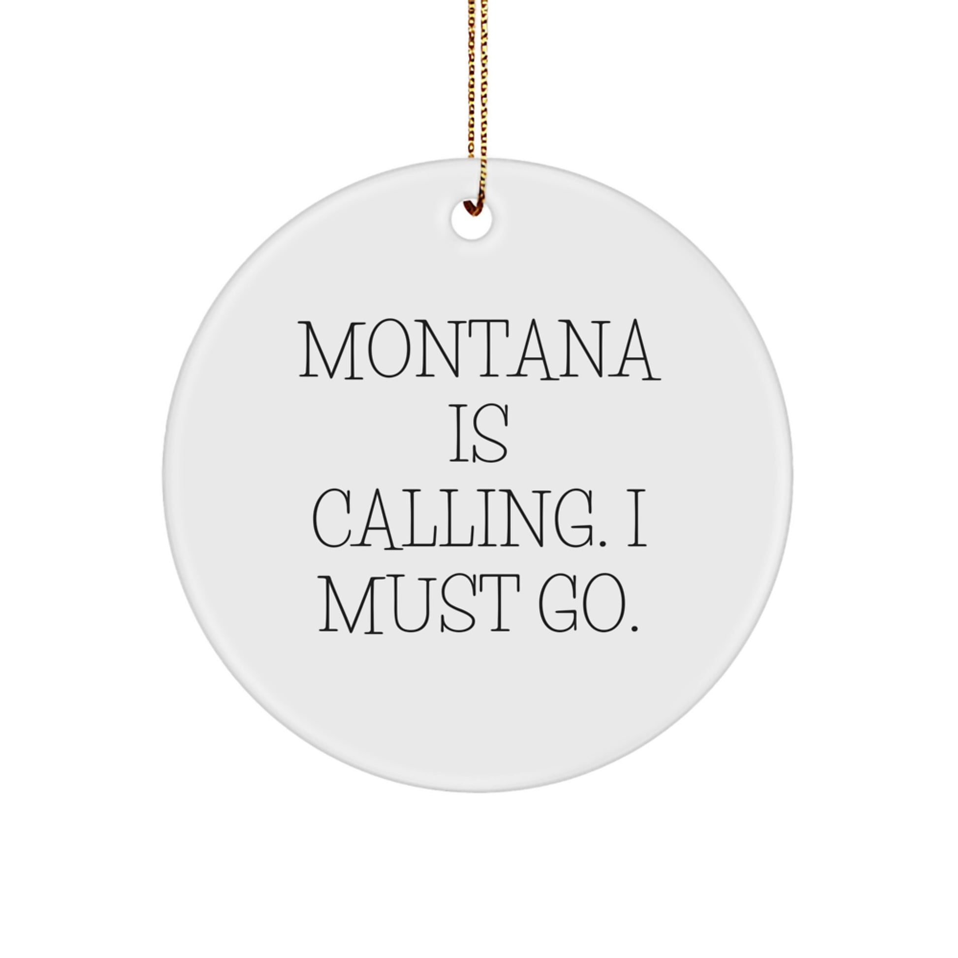Funny 'Montana Is Calling. I Must Go.' Circle Ornament for Montana Gifts from Friends, Family, and Coworkers - White Color - Image 1