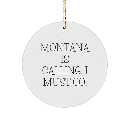 Funny 'Montana Is Calling. I Must Go.' Circle Ornament for Montana Gifts from Friends, Family, and Coworkers - White Color - Image 1