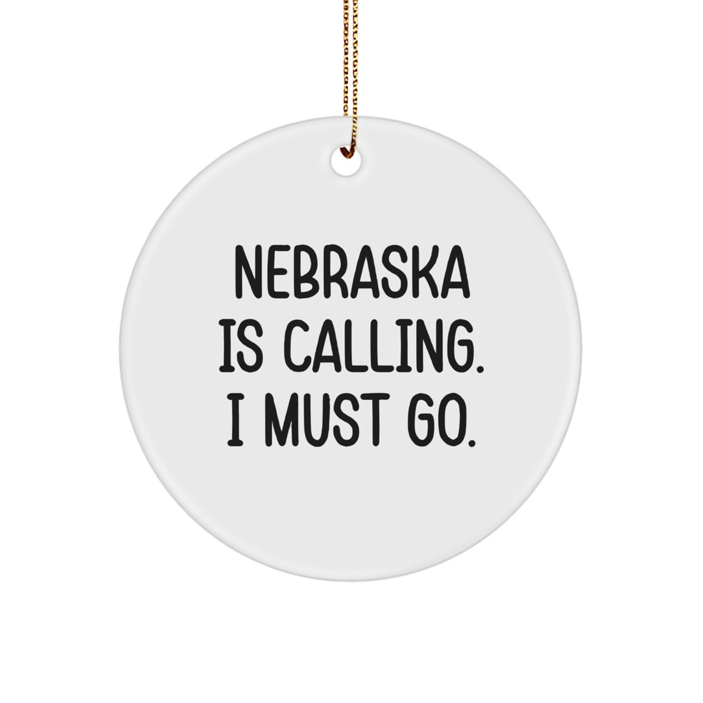 Funny Nebraska Gifts from Friends for Men and Women - Christmas Circle Ornament 'Nebraska Is Calling. I Must Go.' - Image 1