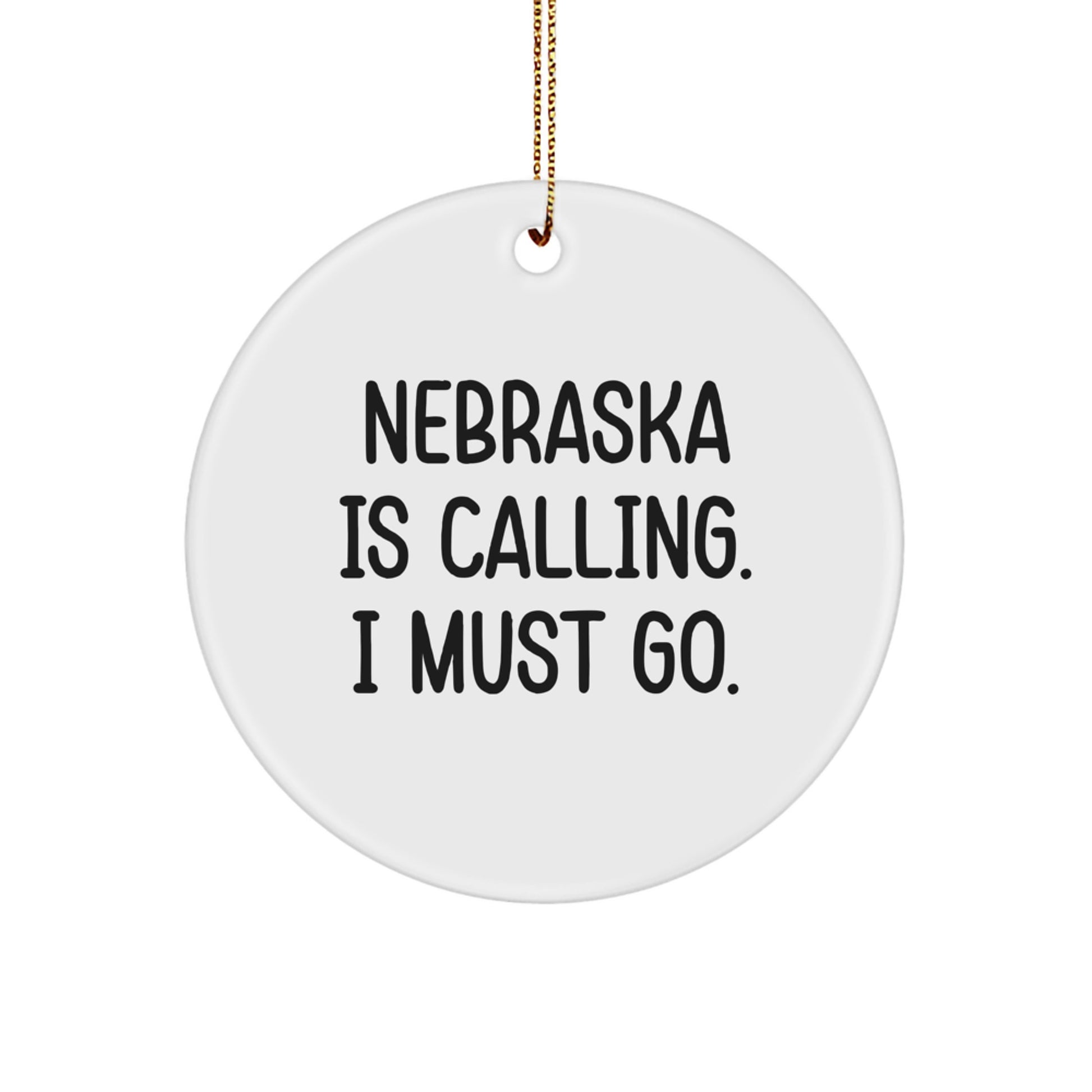 Funny Nebraska Gifts from Friends for Men and Women - Christmas Circle Ornament 'Nebraska Is Calling. I Must Go.' - Image 1