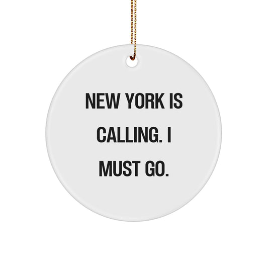 New York Circle Ornament, Funny Gift for Friends and Family from New York, Christmas Unique Gifts, 'New York Is Calling. I Must Go.' - Image 1