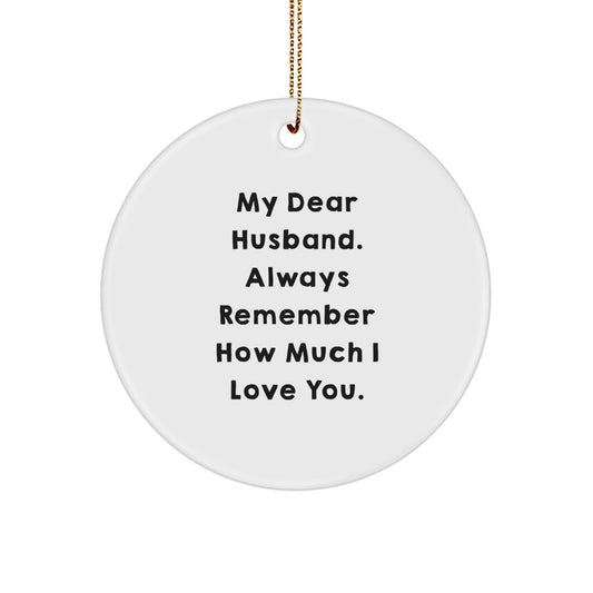 Funny Husband Gifts for Him, My Dear Husband. Always Remember How Much I Love You. Circle Ornament, Unique Christmas Unique Gifts from Wife to Husband - Image 1
