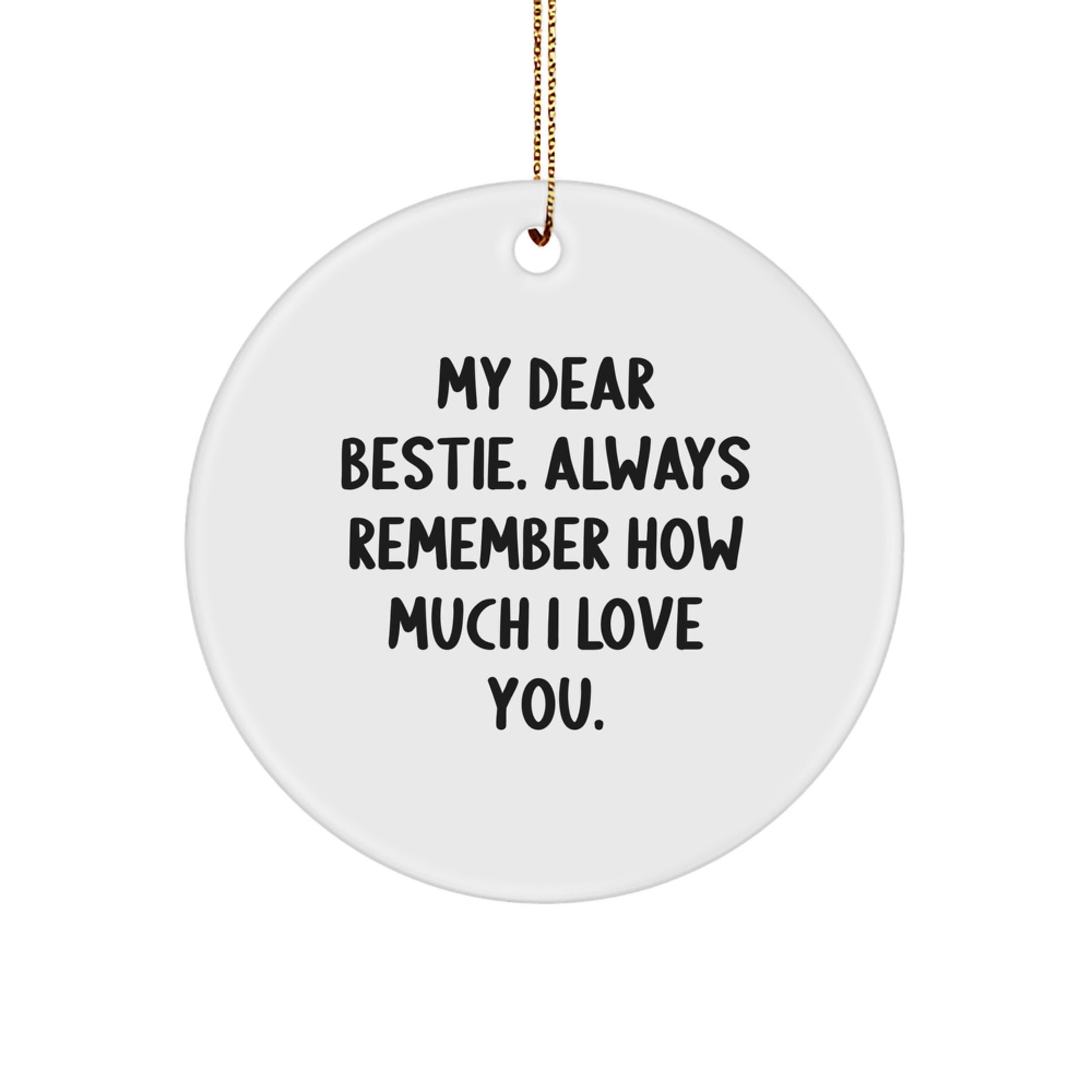 Funny Bestie Circle Ornament - Gifts from Friends, 'My Dear Bestie. Always Remember How Much I Love You.' - Perfect Christmas Unique Gifts for Bestie, Circle Ornament for Women, Men, or Friends - Image 1