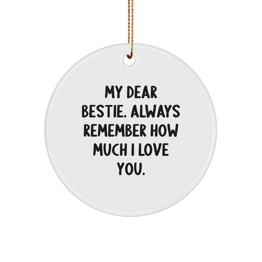 Funny Bestie Circle Ornament - Gifts from Friends, 'My Dear Bestie. Always Remember How Much I Love You.' - Perfect Christmas Unique Gifts for Bestie, Circle Ornament for Women, Men, or Friends - Image 1