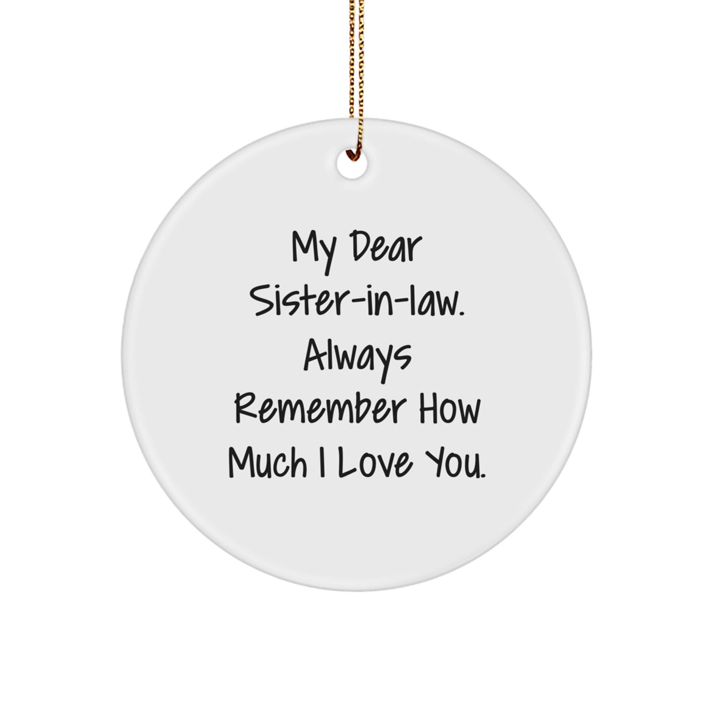 Funny Sister-in-law Gifts from Family for Christmas Unique Circle Ornament, 'My Dear Sister-in-law Always Remember How Much I Love You.' - Image 1