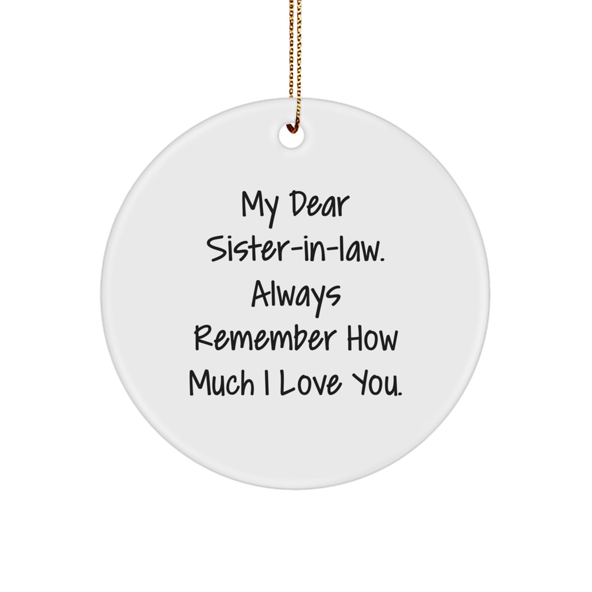 Funny Sister-in-law Gifts from Family for Christmas Unique Circle Ornament, 'My Dear Sister-in-law Always Remember How Much I Love You.' - Image 1